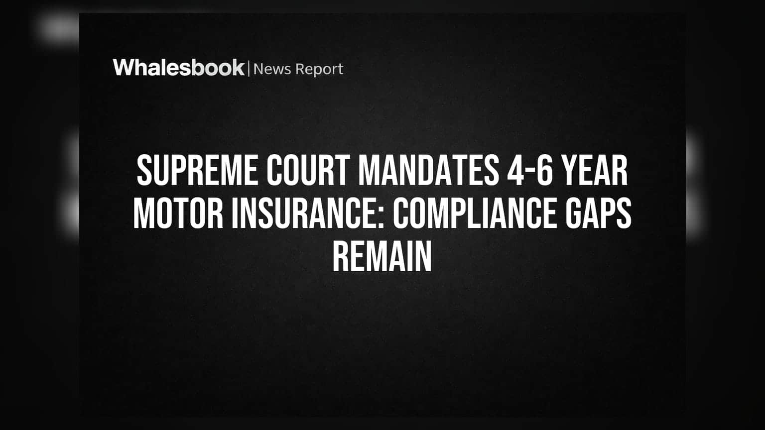 Supreme Court Mandates 4-6 Year Motor Insurance: Compliance Gaps Remain