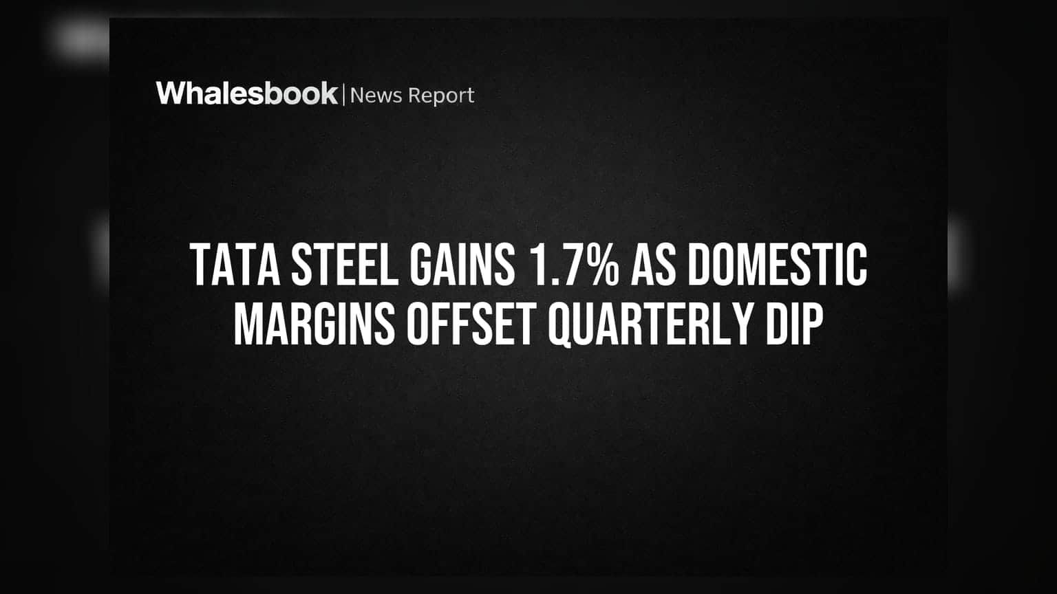 Tata Steel Gains 1.7% as Domestic Margins Offset Quarterly Dip