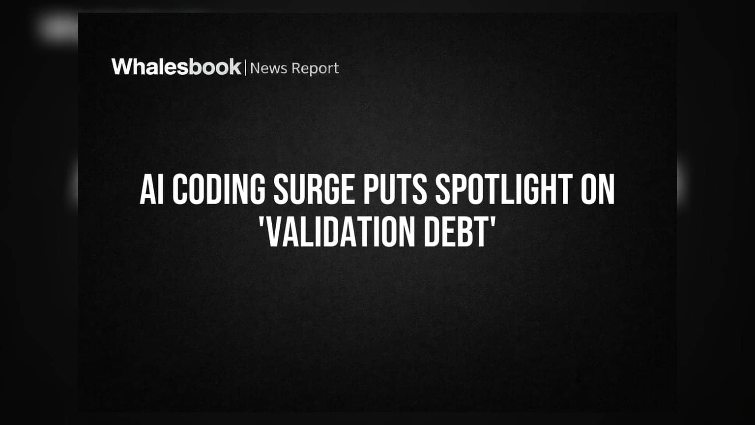 AI Coding Surge Puts Spotlight on 'Validation Debt'