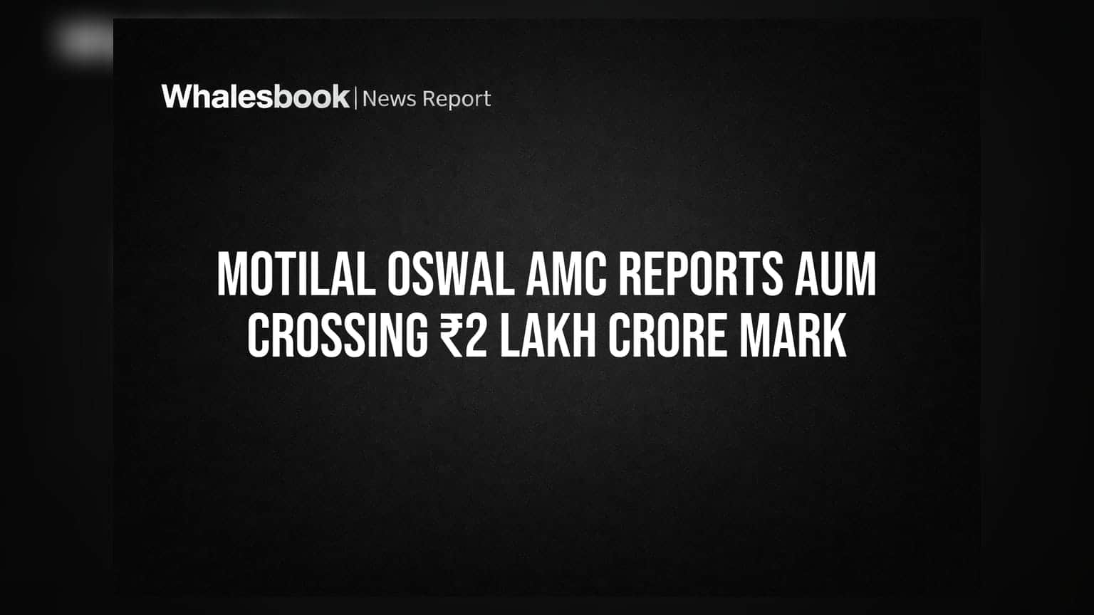 Motilal Oswal AMC: ₹2 લાખ કરોડનો આંકડો પાર, જાણો રોકાણકારો માટે શું છે ખાસ?