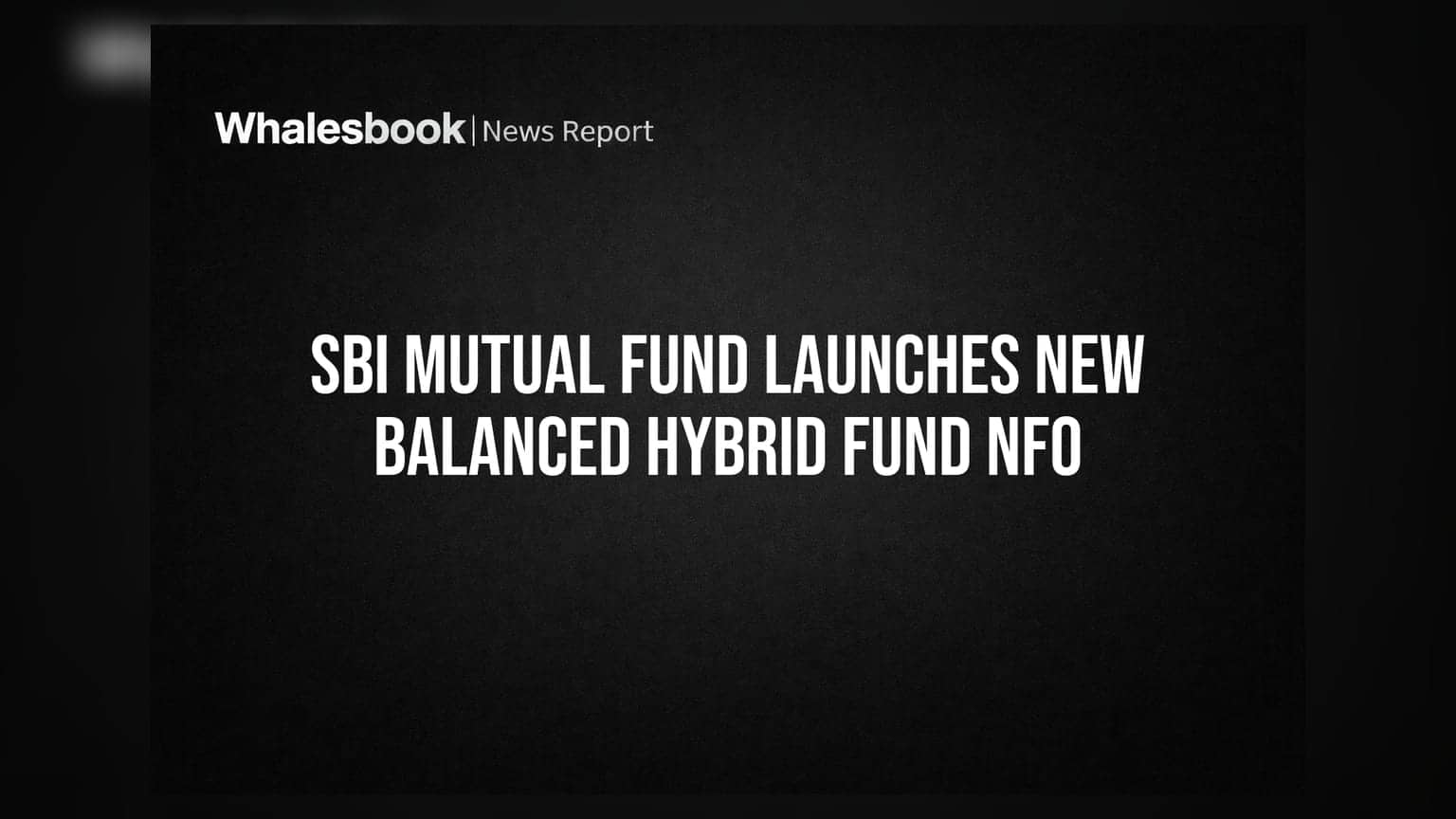 SBI Mutual Fund NFO: રોકાણકારો માટે નવી તક! SBI Balanced Hybrid Fund શરૂ