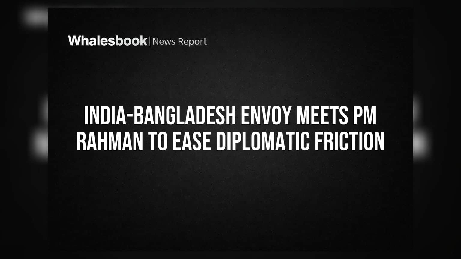 India-Bangladesh Diplomatic Friction: ભારતીય રાજદૂત અને બાંગ્લાદેશ PM વચ્ચે બેઠક