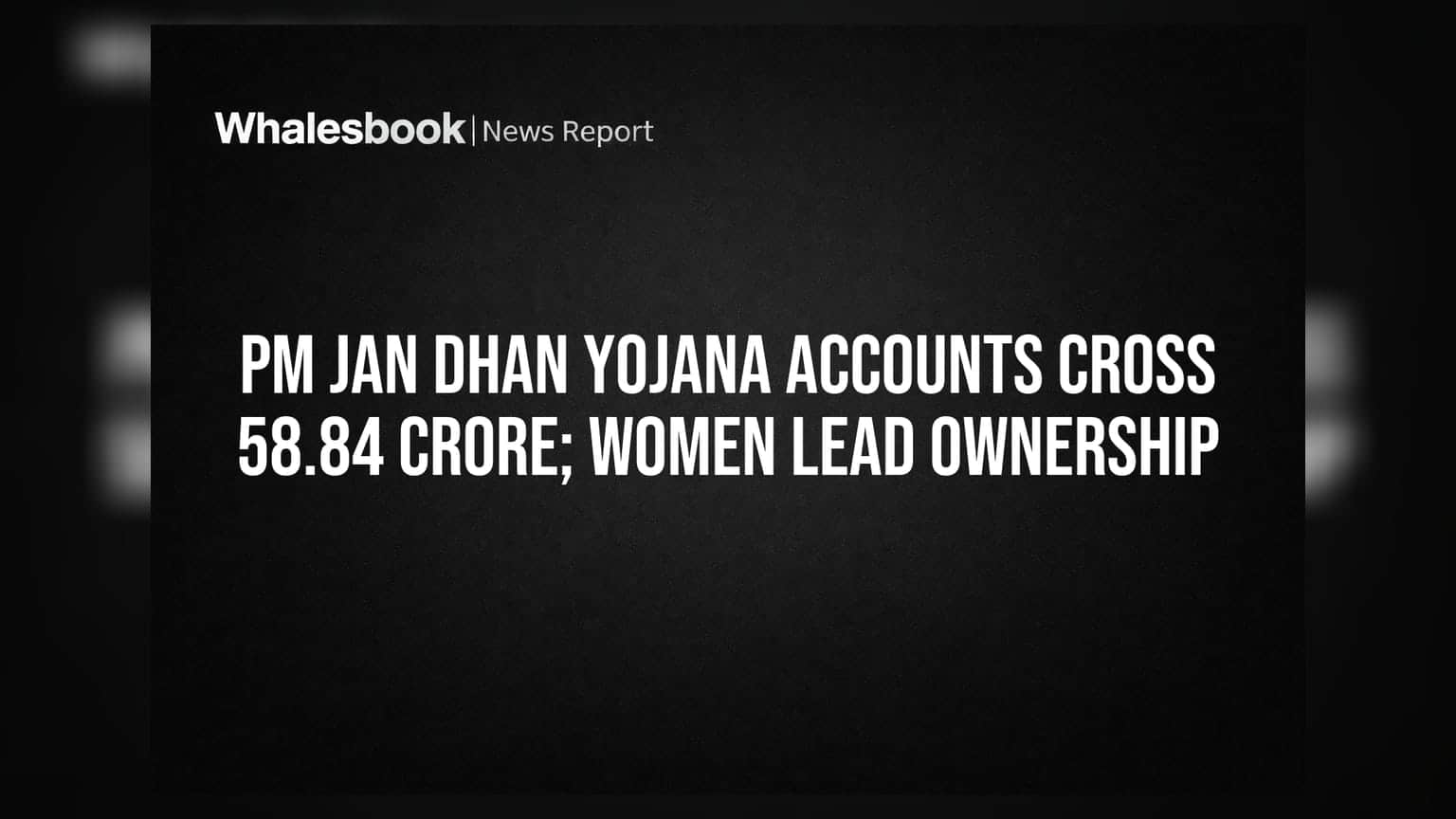 PM Jan Dhan Yojana Accounts Cross 58.84 Crore; Women Lead Ownership
