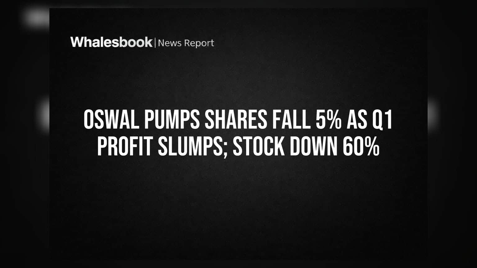 Oswal Pumps Shares Fall 5% as Q1 Profit Slumps; Stock Down 60%