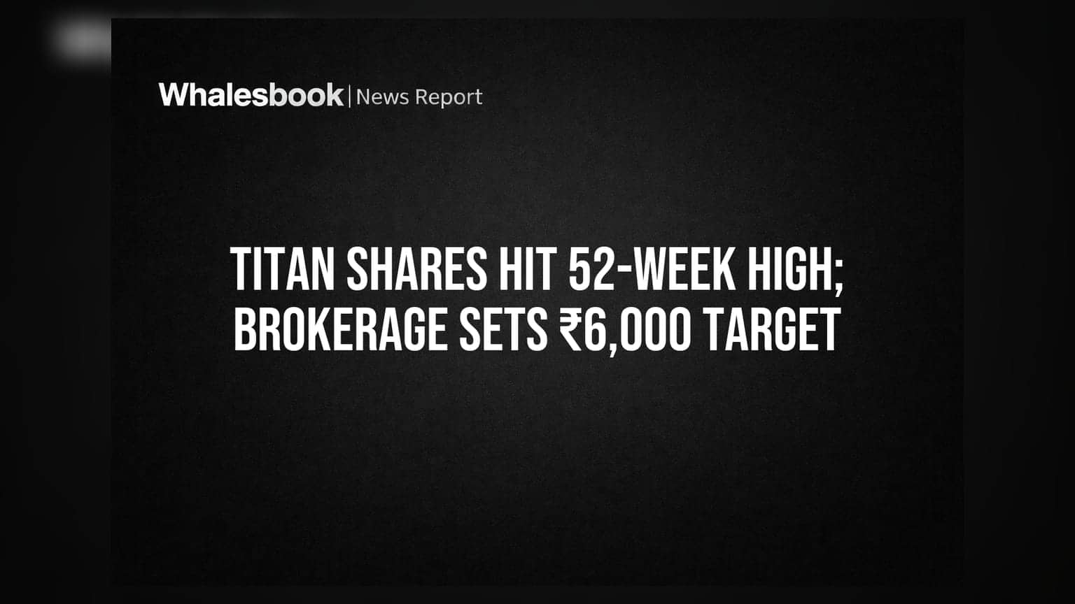 Titan Shares Hit 52-Week High; Brokerage Sets ₹6,000 Target
