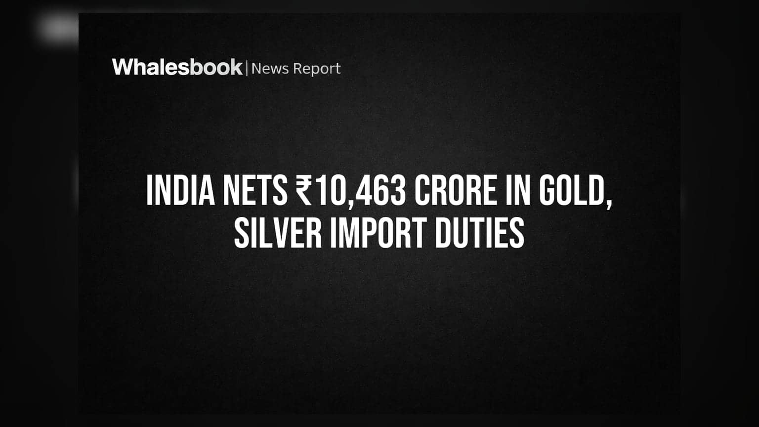 India Nets ₹10,463 Crore in Gold, Silver Import Duties