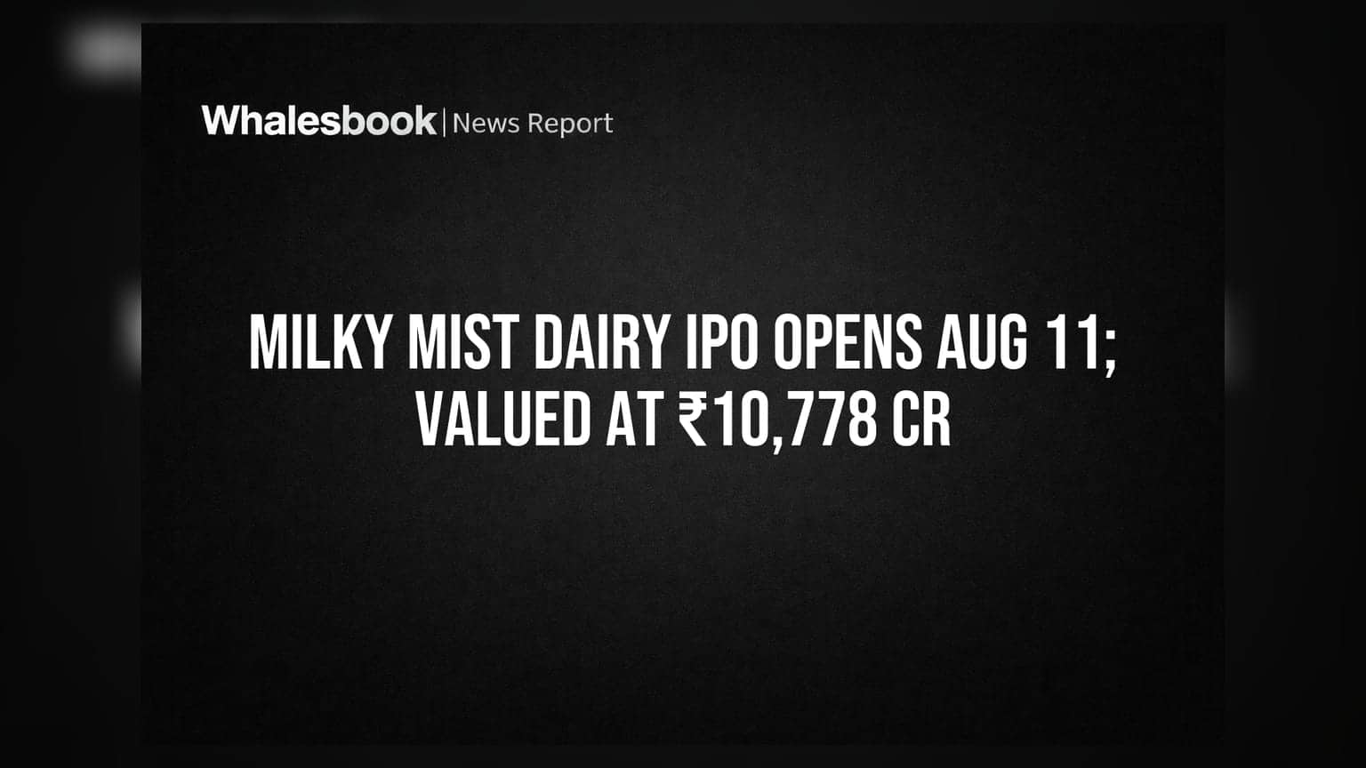 Milky Mist Dairy IPO: ₹1,553 કરોડ એકત્ર કરવાની તૈયારી, ₹10,778 કરોડનું મૂલ્યાંકન