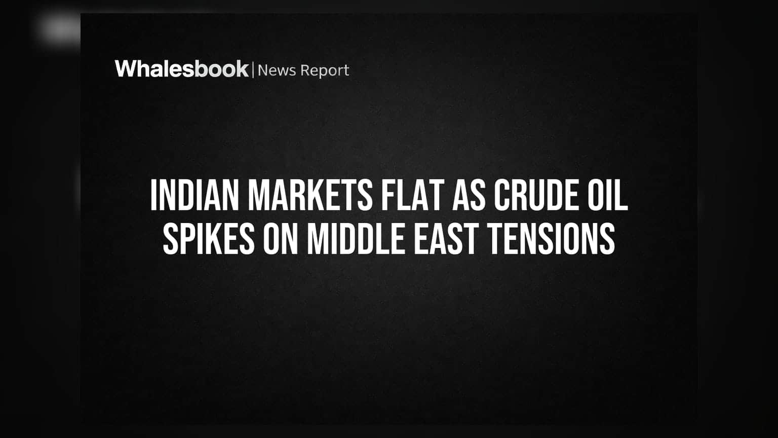 Indian Markets Flat as Crude Oil Spikes on Middle East Tensions