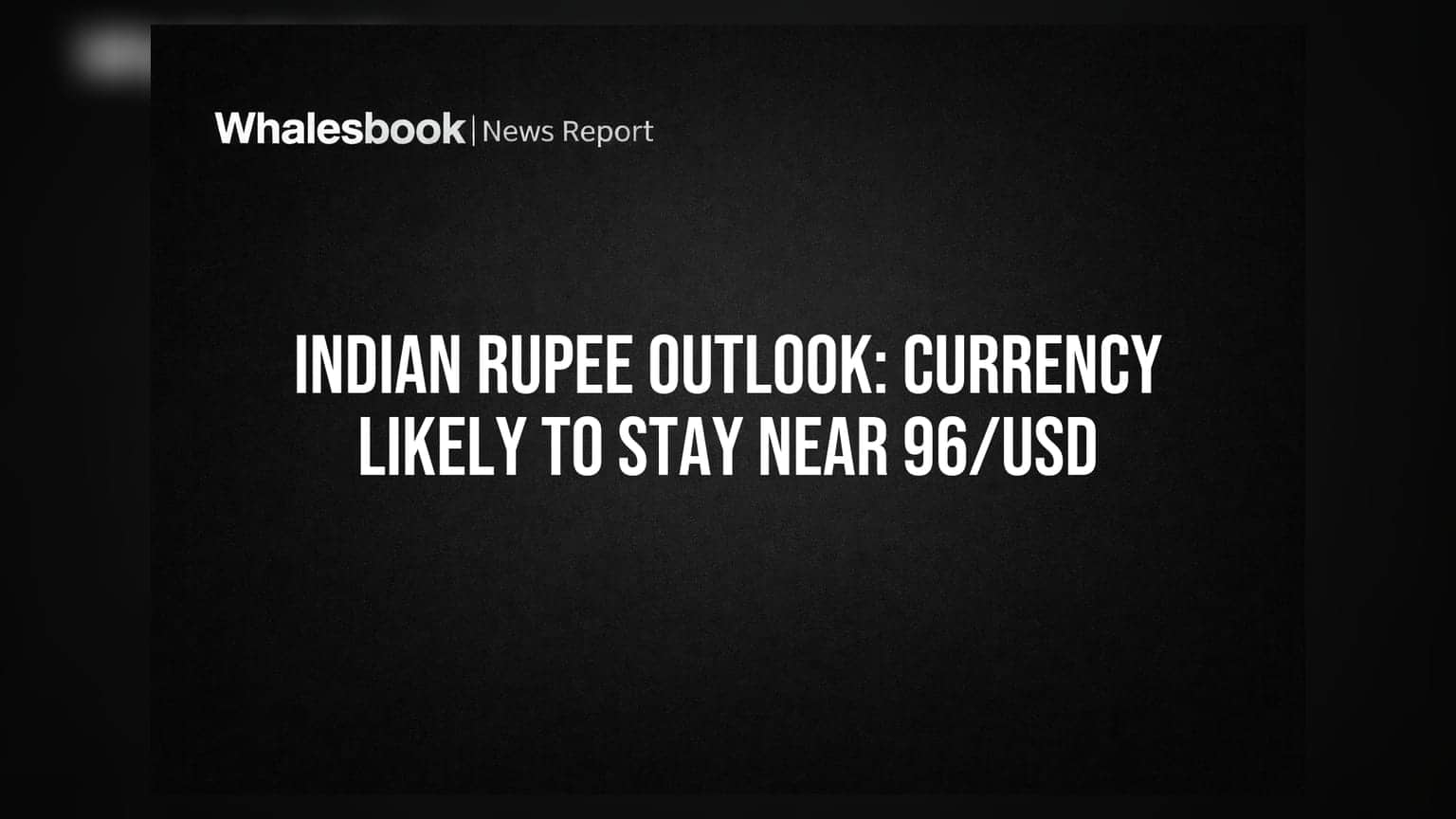 Indian Rupee Outlook: Currency Likely to Stay Near 96/USD