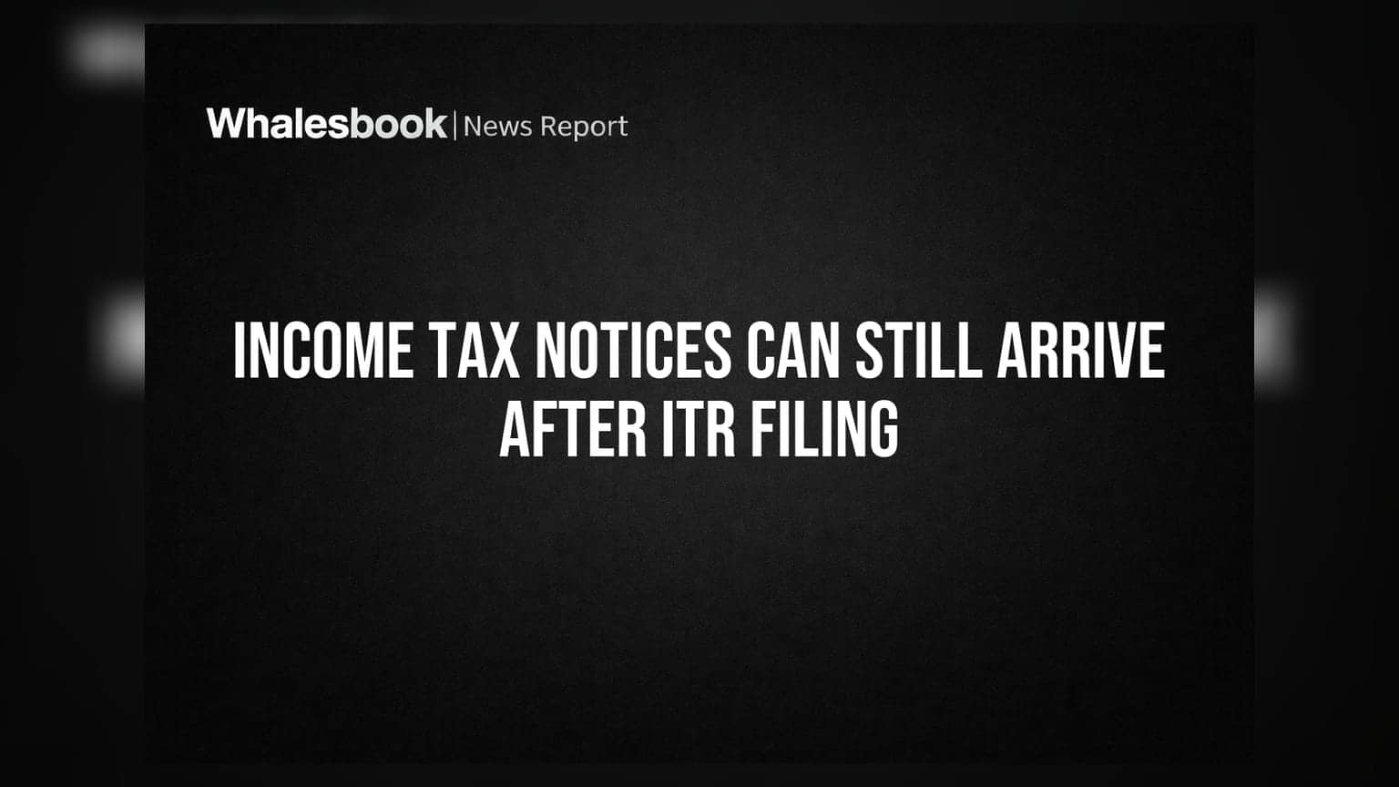 ITR फाइल करने के बाद भी आ सकता है इनकम टैक्स नोटिस, जानें क्यों?