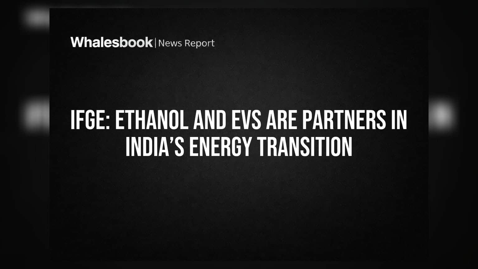 IFGE: इथेनॉल और EV भारत की क्लीन मोबिलिटी के साथी, तेल आयात घटाने में अहम