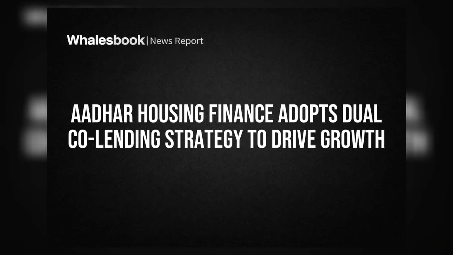 Aadhar Housing Finance: વૃદ્ધિ માટે ડ્યુઅલ કો-લેન્ડિંગ સ્ટ્રેટેજી અપનાવી