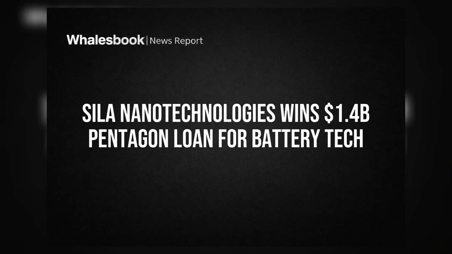 Sila Nanotechnologies Wins $1.4B Pentagon Loan for Battery Tech