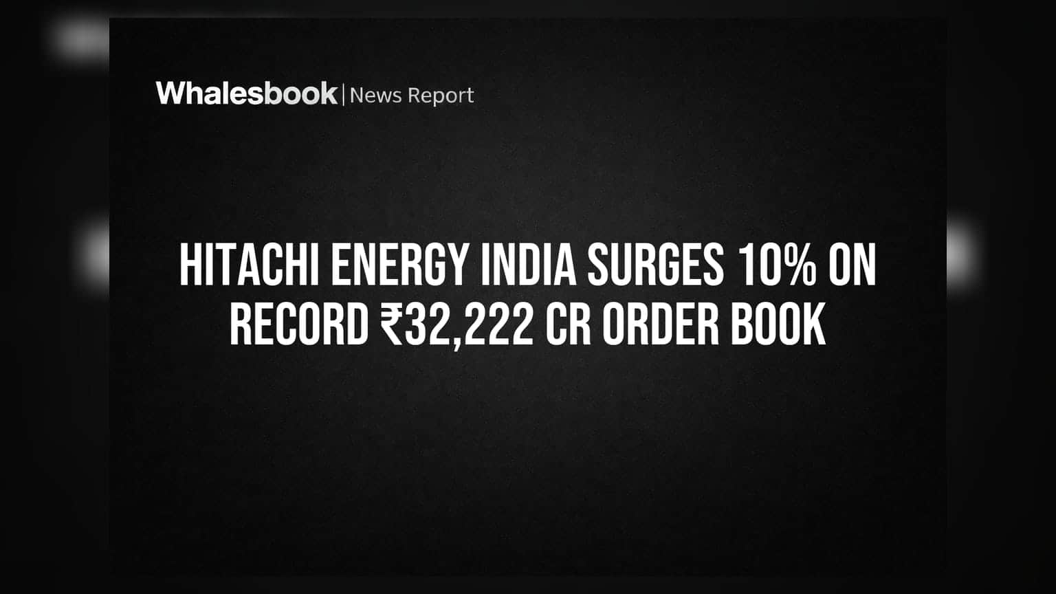 Hitachi Energy India Surges 10% on Record ₹32,222 Cr Order Book