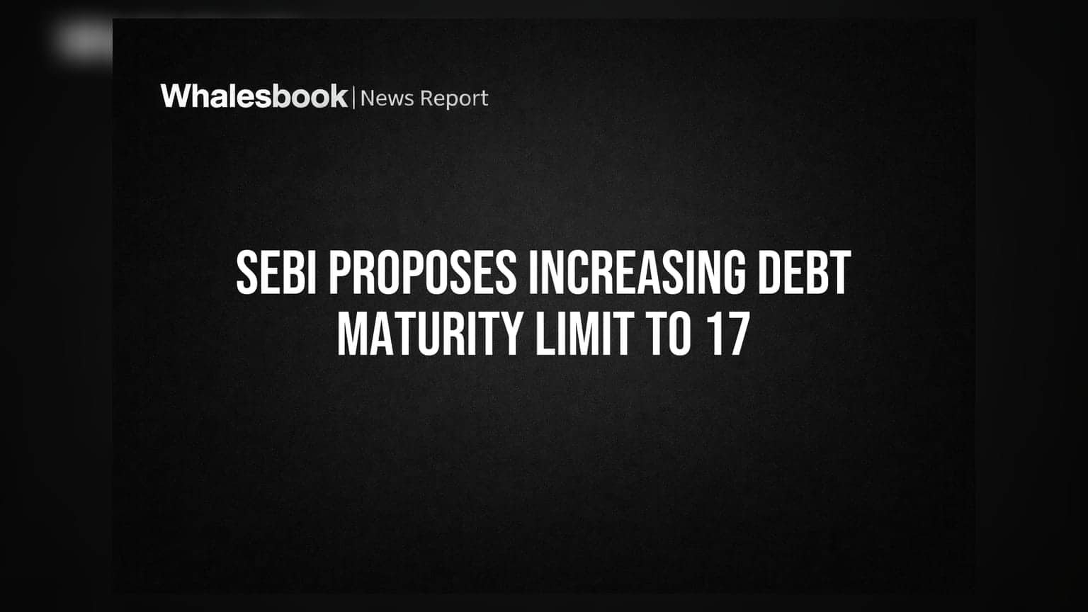 SEBI Proposes Increasing Debt Maturity Limit to 17