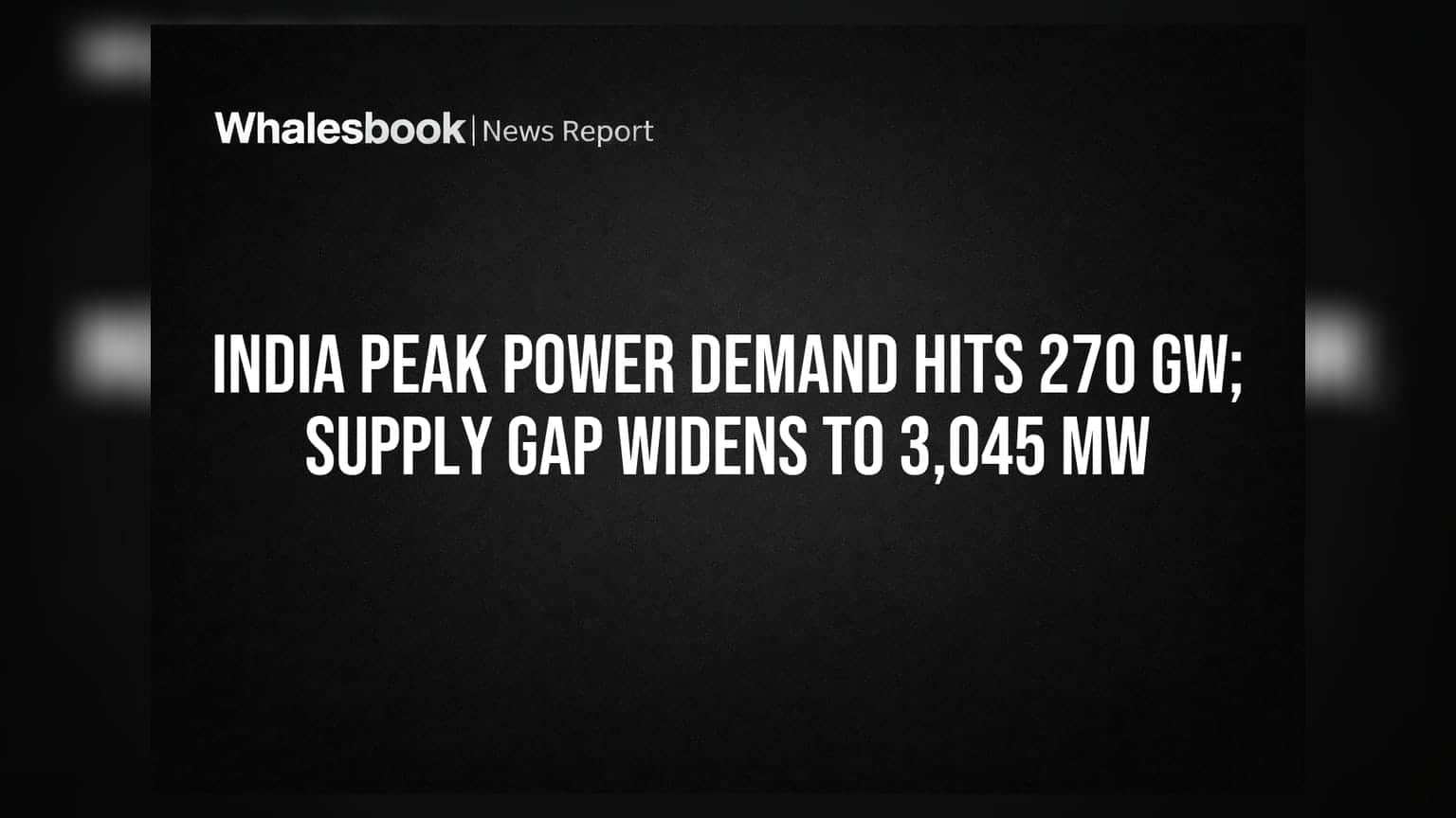 India Peak Power Demand Hits 270 GW; Supply Gap Widens to 3,045 MW