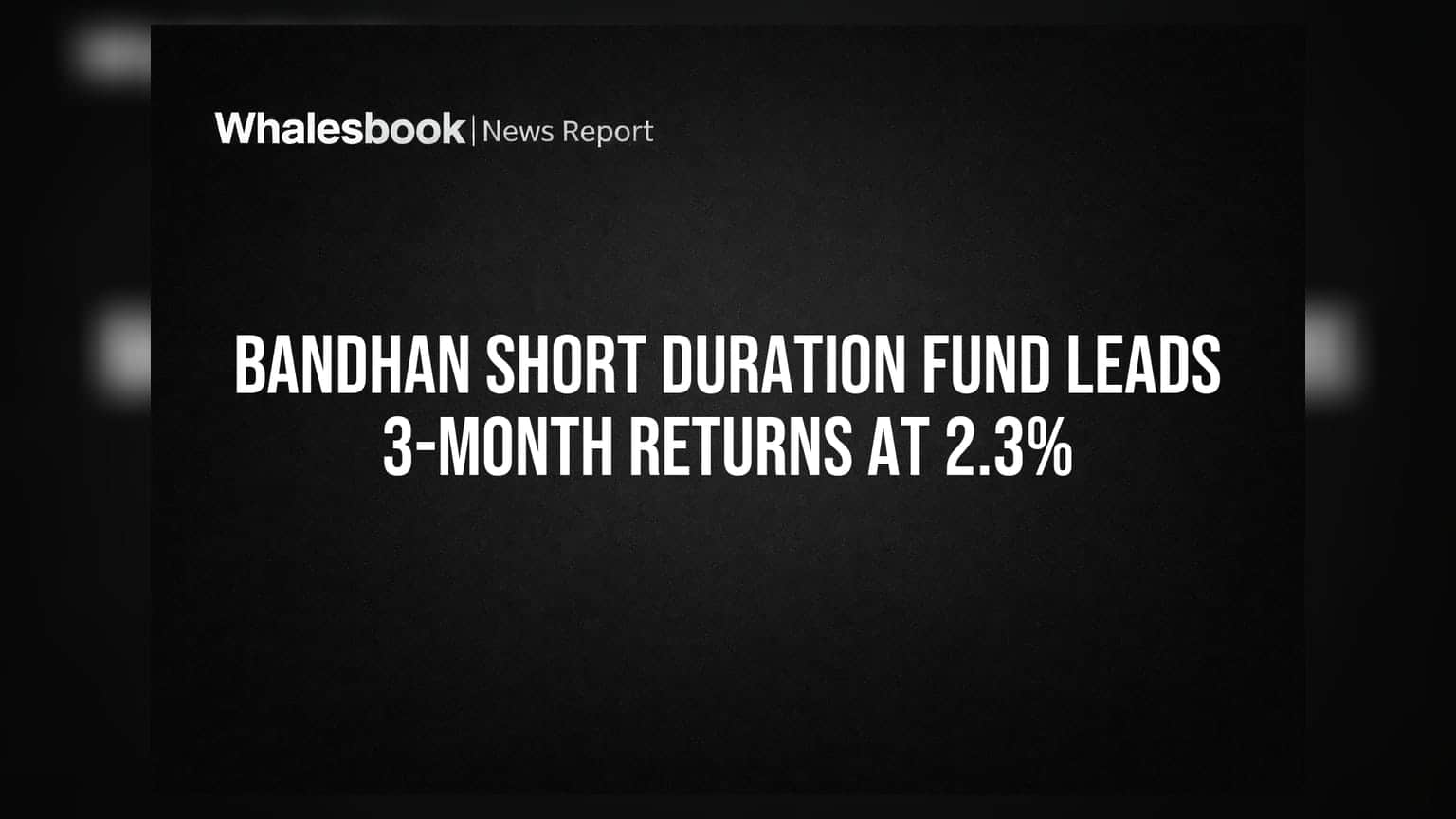 Bandhan ஷார்ட் டியூரேஷன் ஃபண்ட்: 3 மாதங்களில் 2.3% லாபம் - முதலிடம் பிடித்து அசத்தல்!