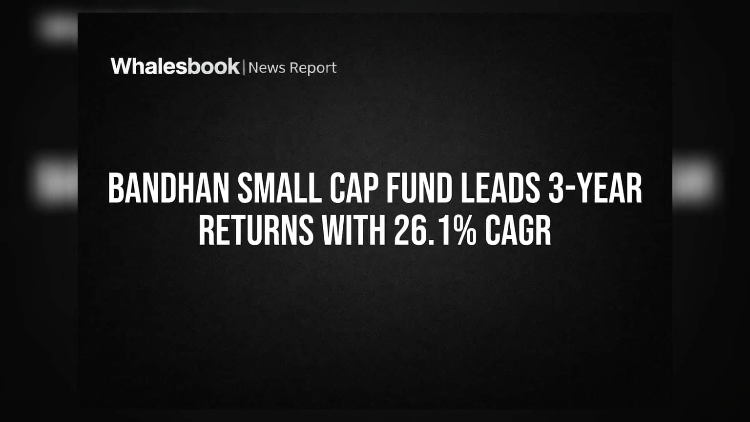 Bandhan Small Cap Fund Leads 3-Year Returns With 26.1% CAGR
