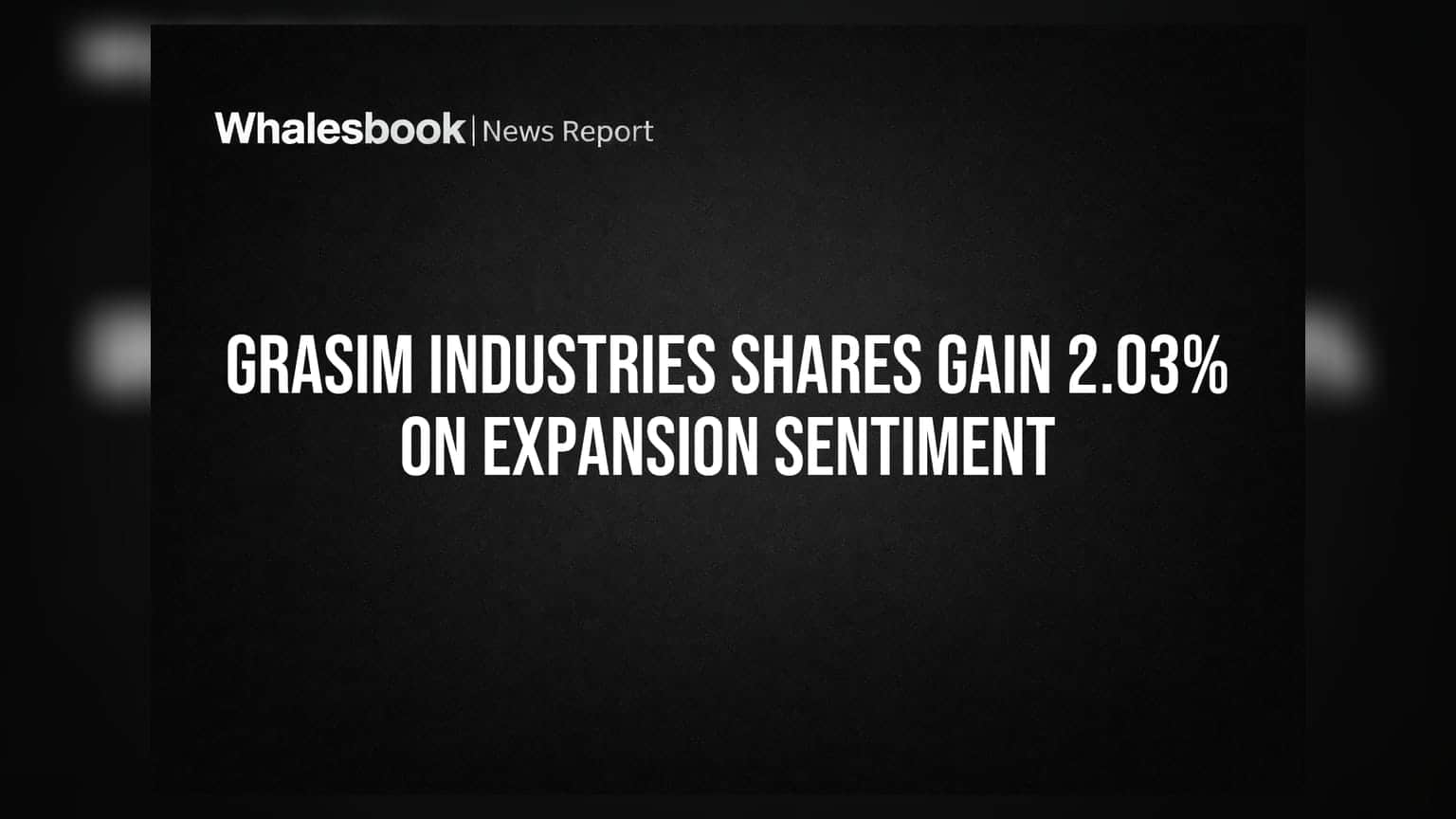 Grasim Industries Shares Gain 2.03% on Expansion Sentiment