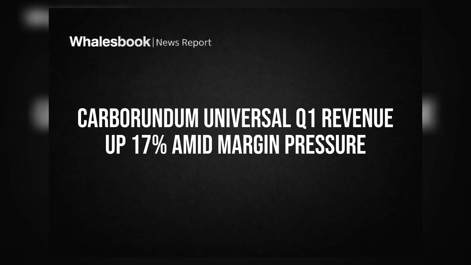 Carborundum Universal Q1 Revenue Up 17% Amid Margin Pressure