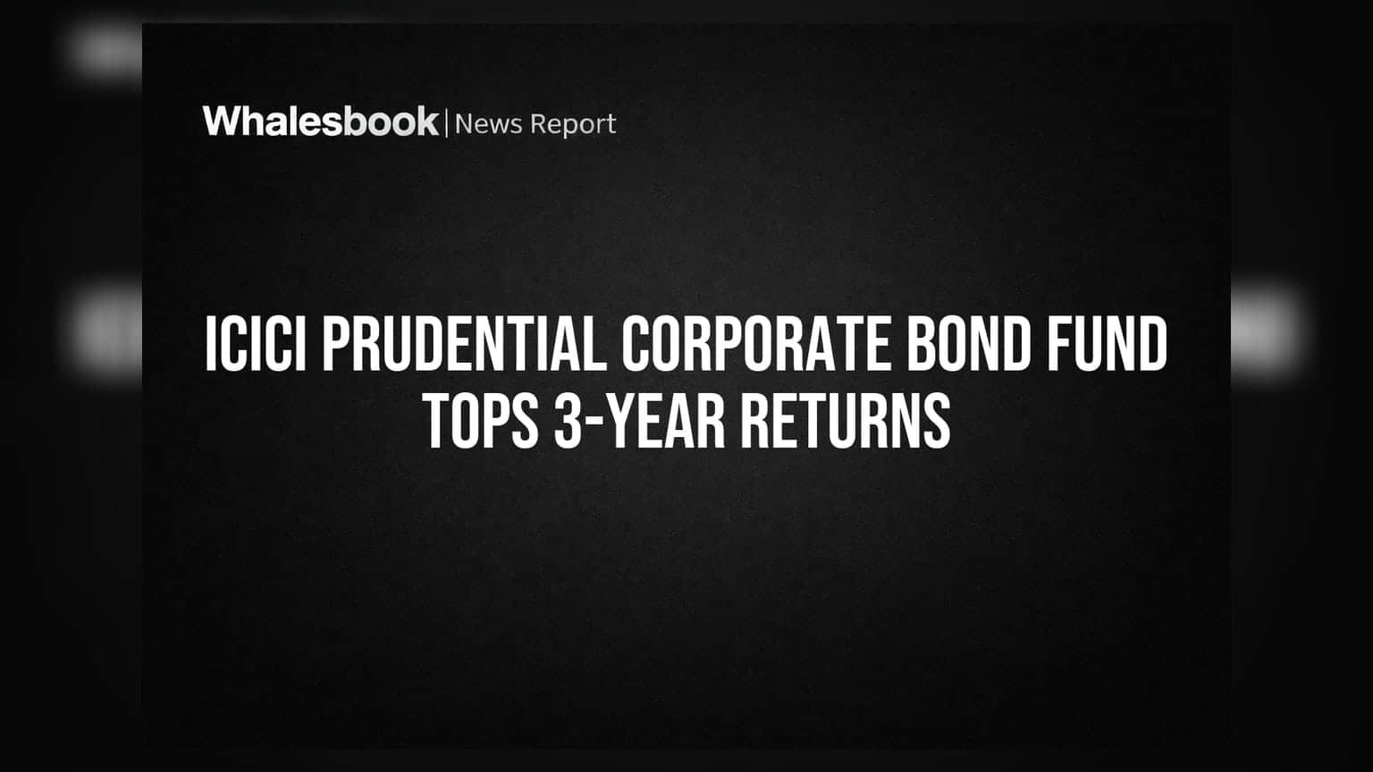 ICICI Prudential Corporate Bond Fund: 3 वर्षांत सर्वाधिक परतावा देणारा फंड!