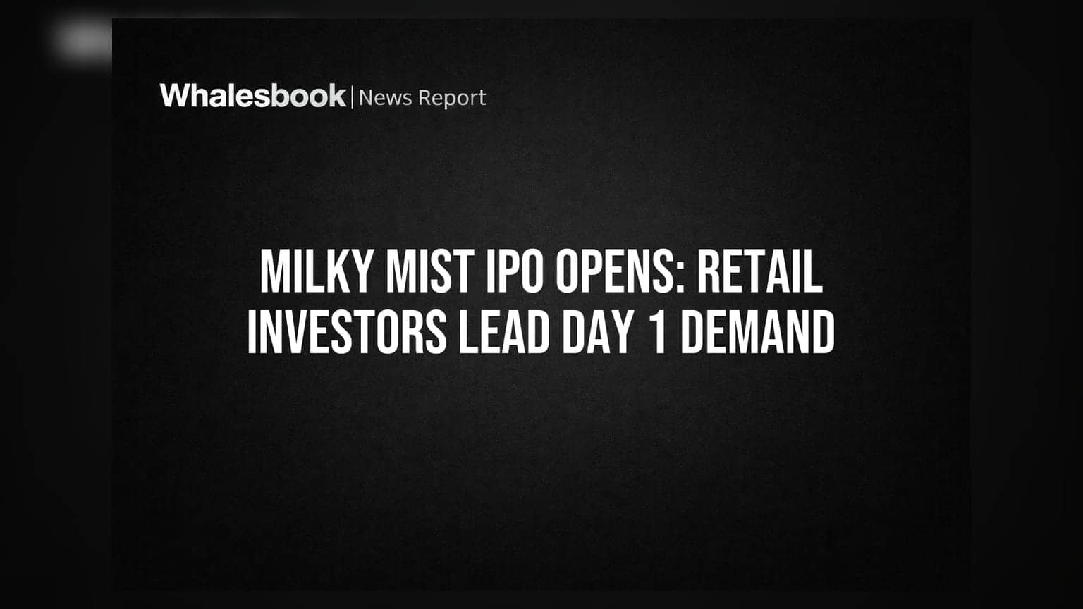 Milky Mist IPO: पहिल्याच दिवशी **20%** सबस्क्रिप्शन, रिटेल गुंतवणूकदारांची मोठी मागणी