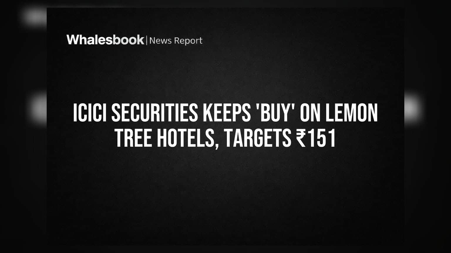 ICICI Securities Keeps 'Buy' on Lemon Tree Hotels, Targets ₹151