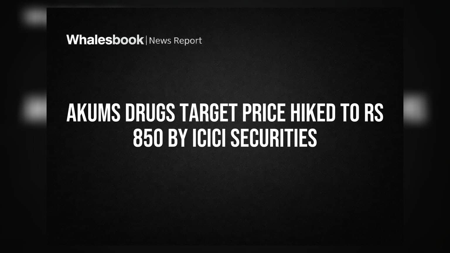 Akums Drugs Target Price Hiked to Rs 850 by ICICI Securities