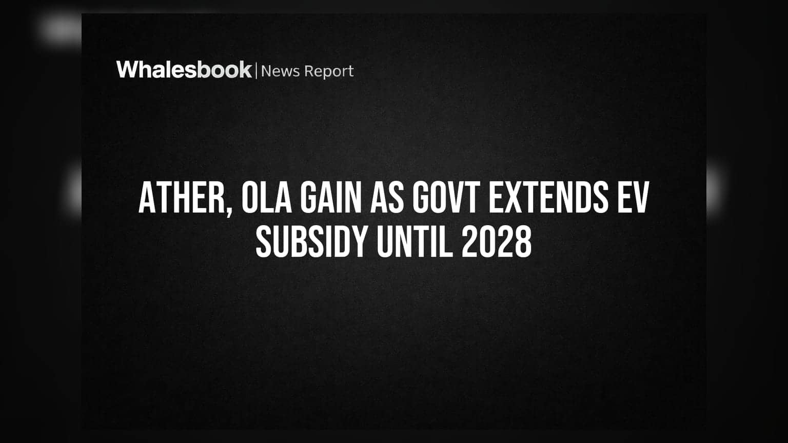 Ather, Ola Gain As Govt Extends EV Subsidy Until 2028