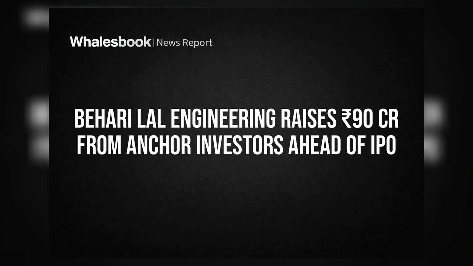 Behari Lal Engineering Raises ₹90 Cr From Anchor Investors Ahead of IPO