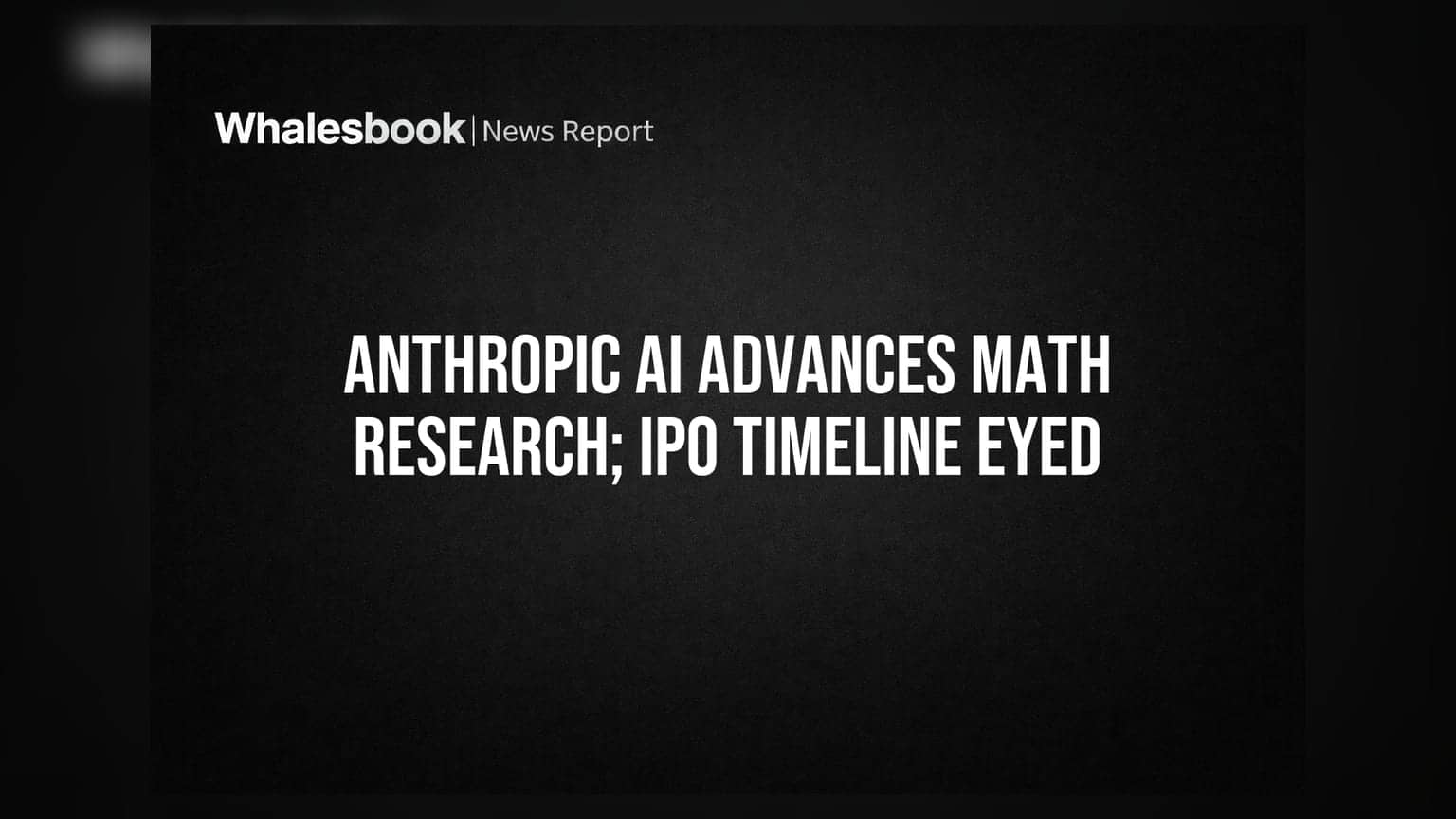 Anthropic AI Advances Math Research; IPO Timeline Eyed