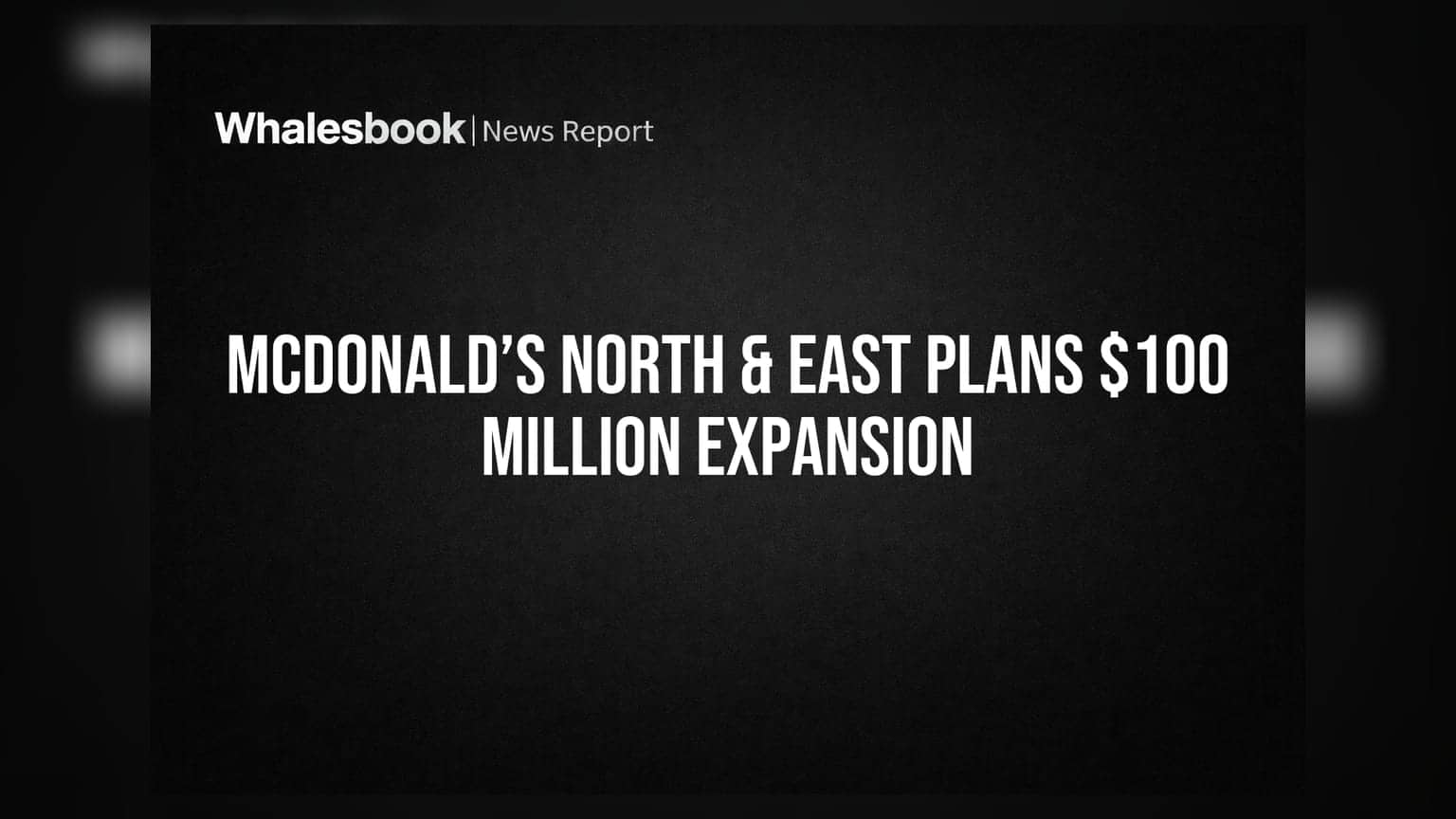 McDonald’s North & East Plans $100 Million Expansion