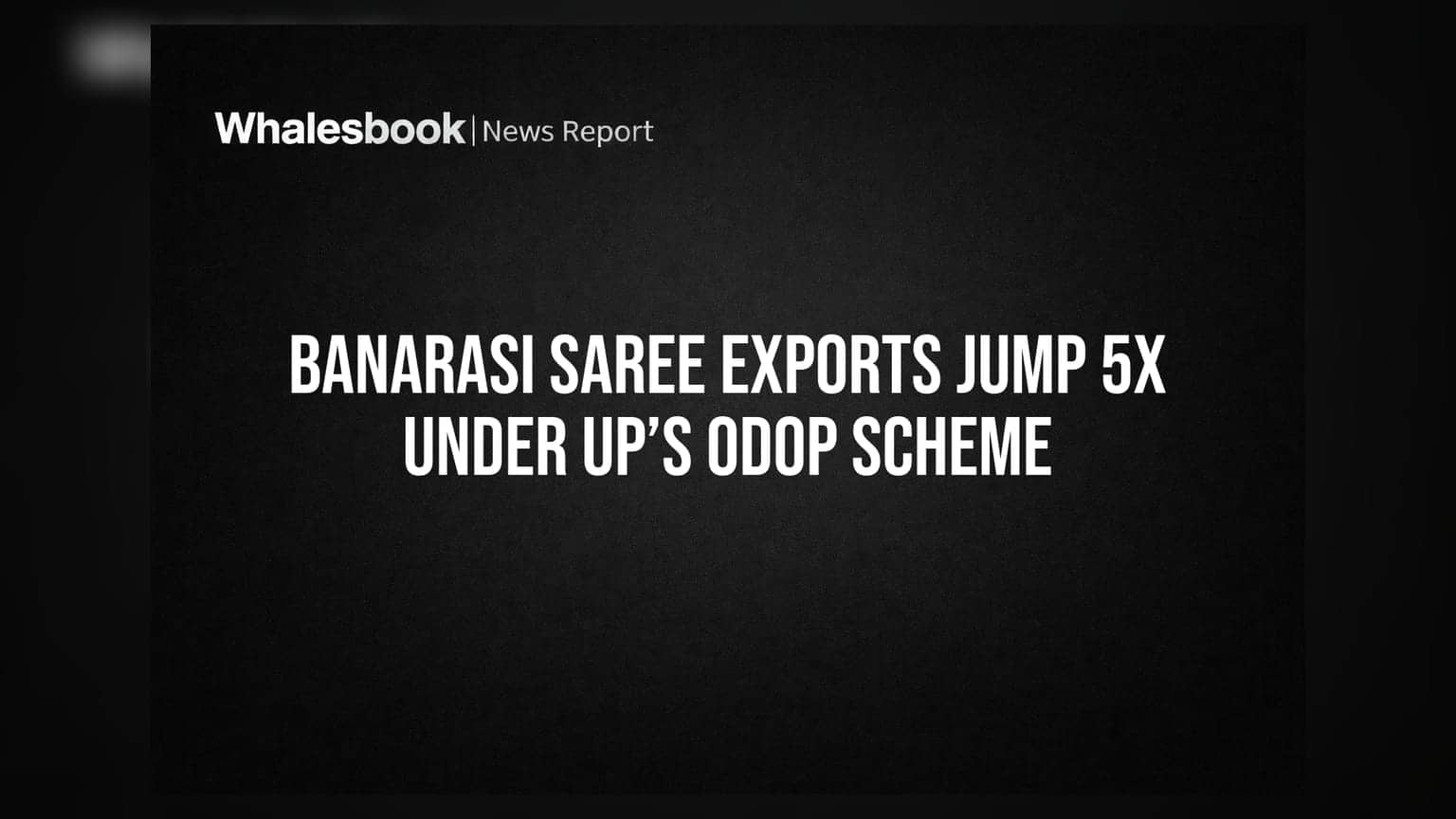 Banarasi Saree Exports Jump 5x Under UP’s ODOP Scheme