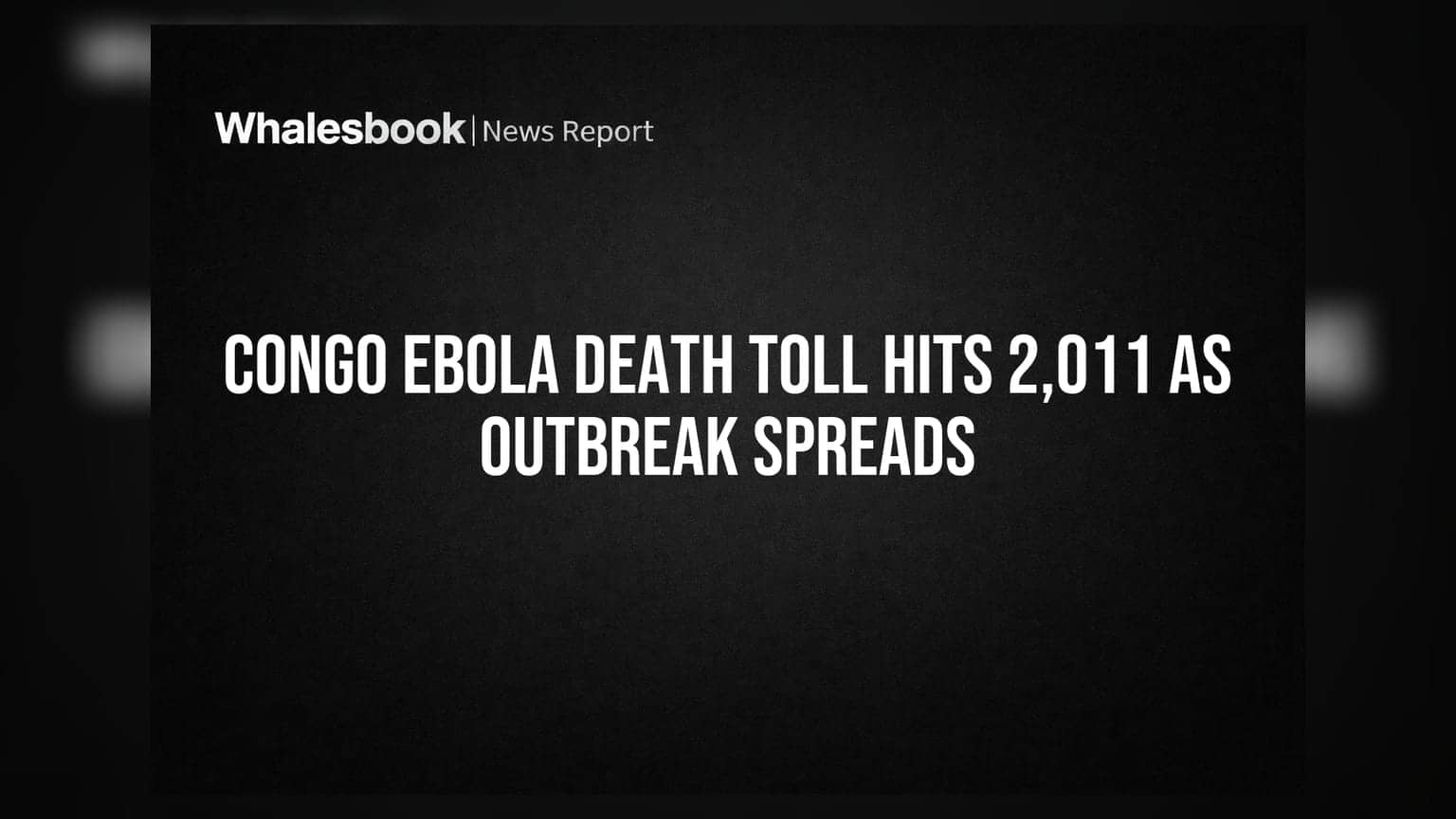 Congo Ebola Death Toll Hits 2,011 as Outbreak Spreads