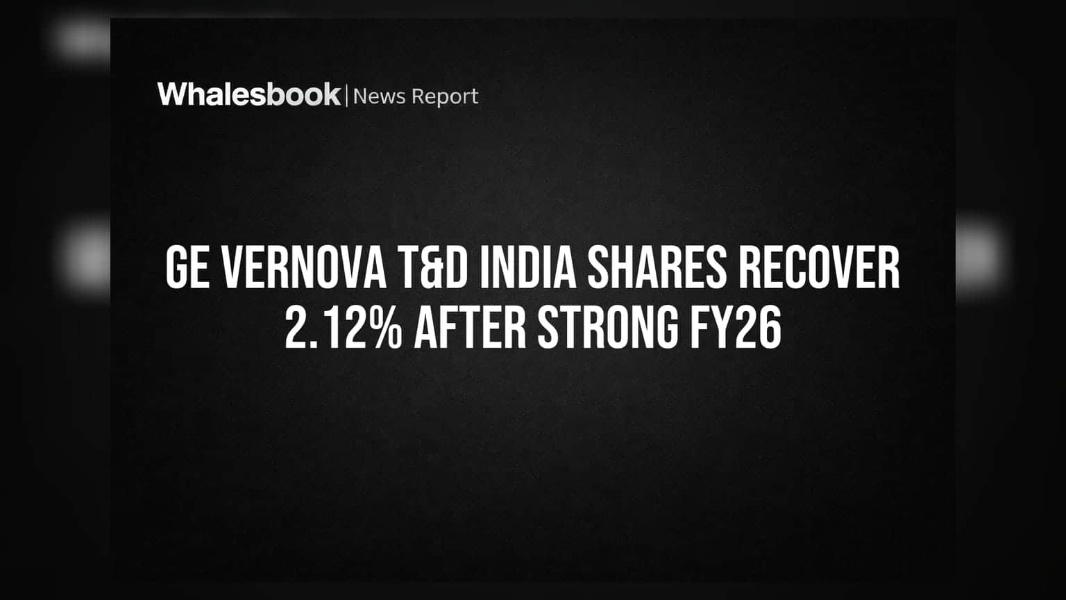 GE Vernova T&D India Shares: FY26 ના શાનદાર પરિણામ બાદ **2.12%** નો ઉછાળો