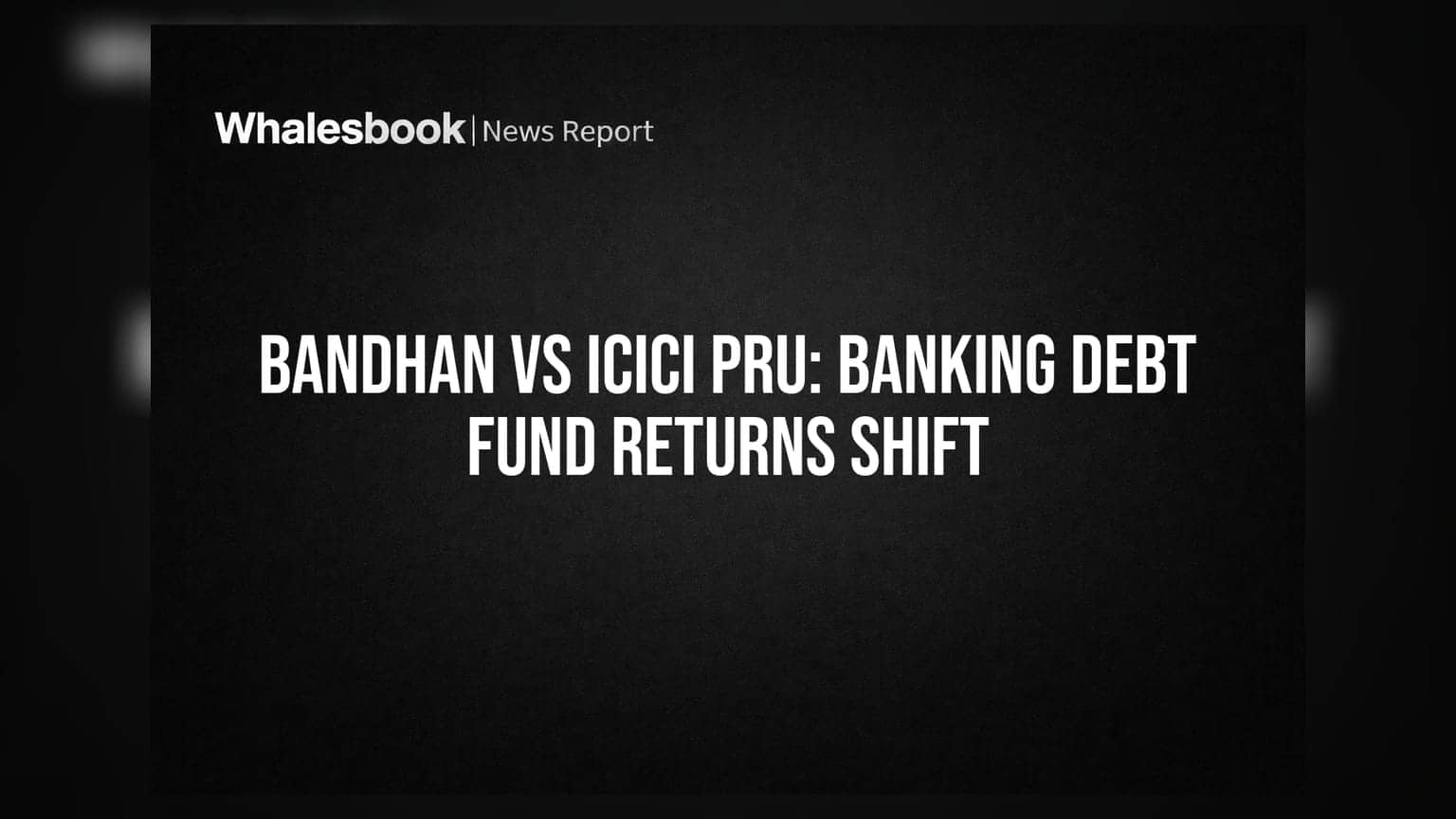 బ్యాంకింగ్ డెట్ ఫండ్స్ లో కొత్త ట్రెండ్: Bandhan Vs ICICI Pru - ఎవరు ముందు?