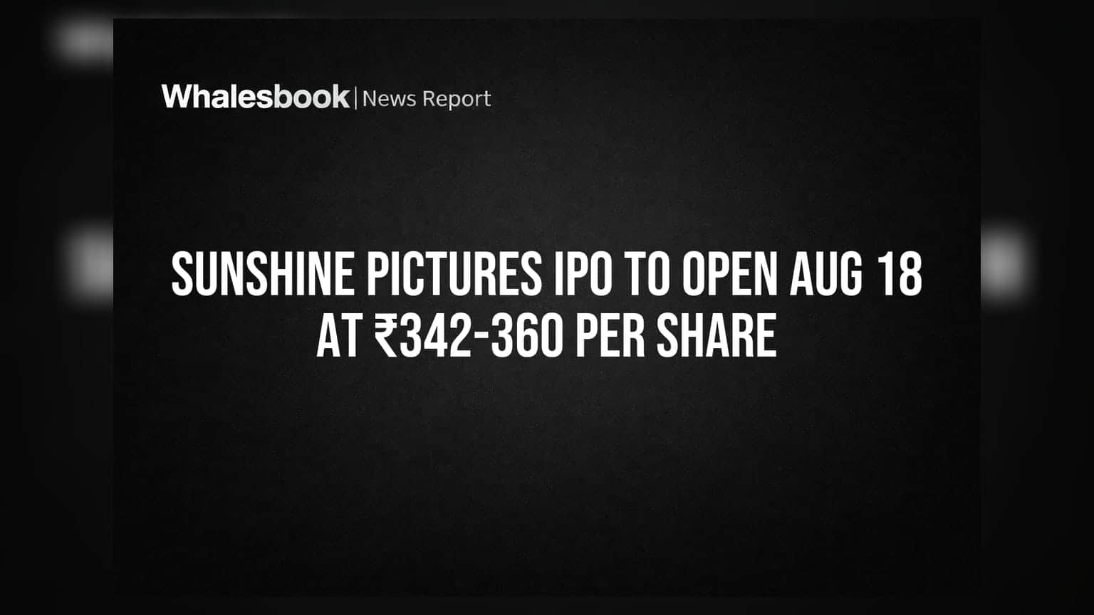 Sunshine Pictures IPO: ஆகஸ்ட் 18ல் திறப்பு! ஒரு Share விலை ₹342 முதல் ₹360 வரை!