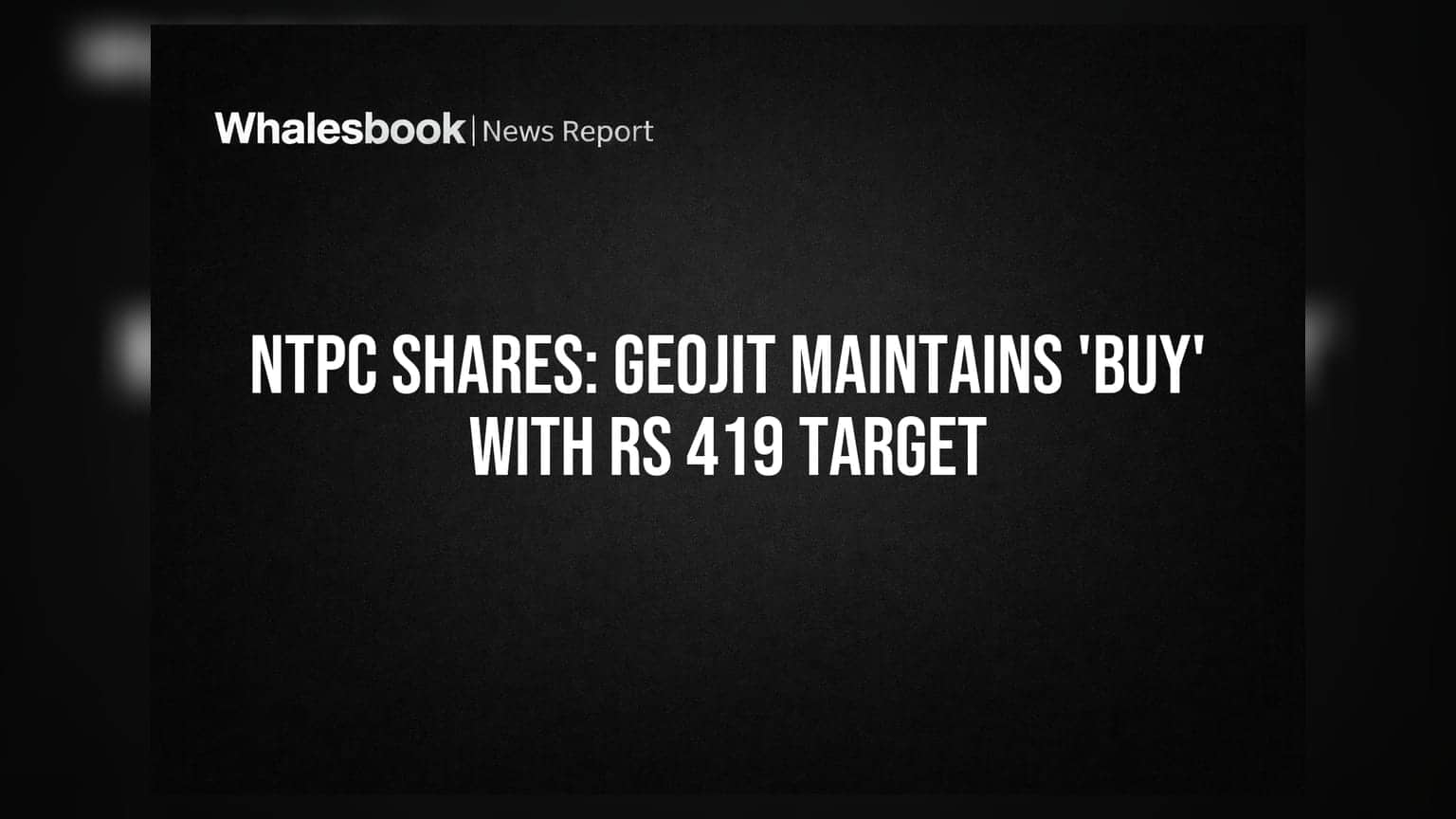 NTPC Shares: Geojit Maintains 'Buy' With Rs 419 Target