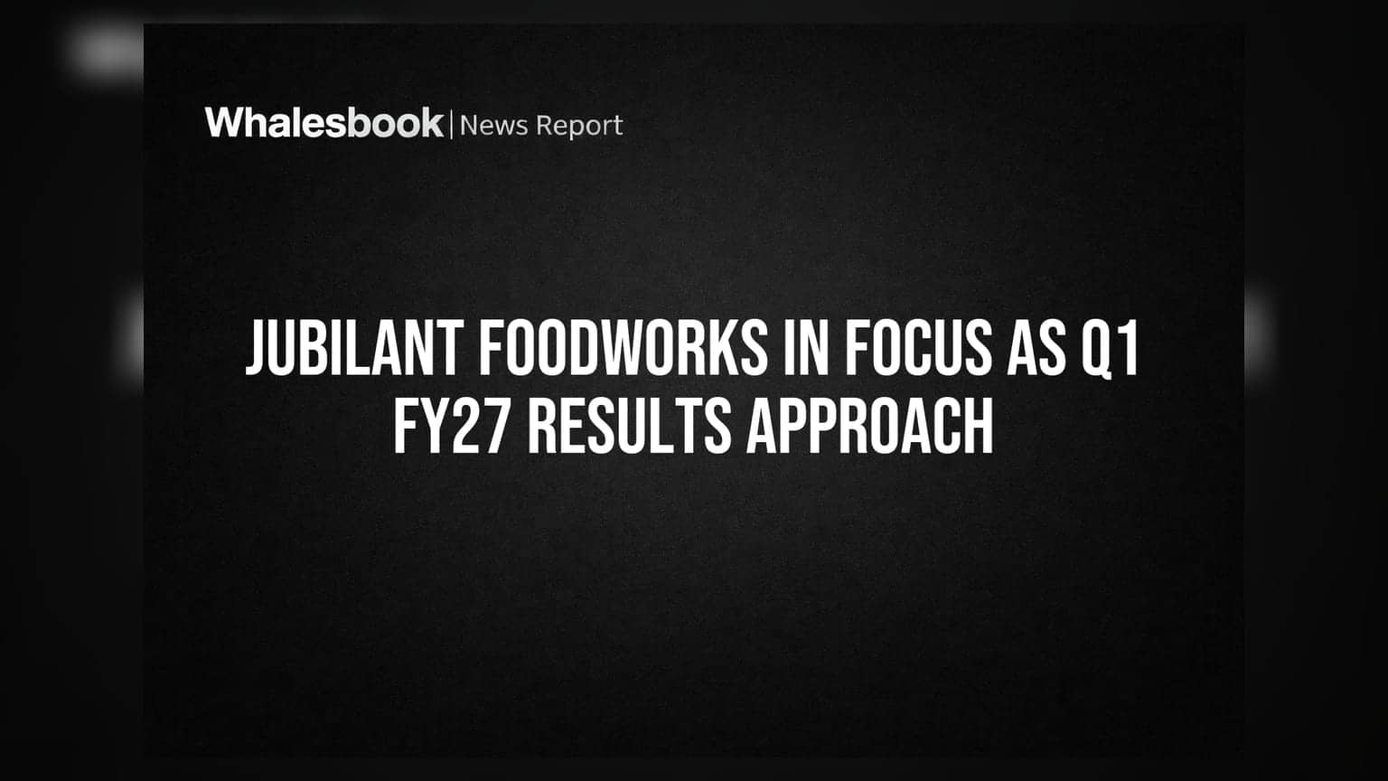Jubilant Foodworks In Focus As Q1 FY27 Results Approach
