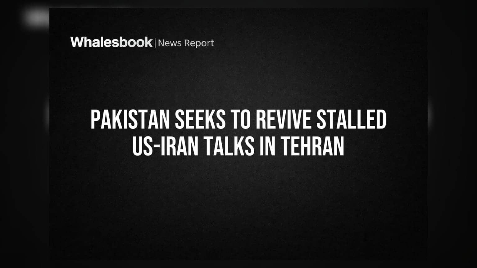 Pakistan Seeks To Revive Stalled US-Iran Talks In Tehran