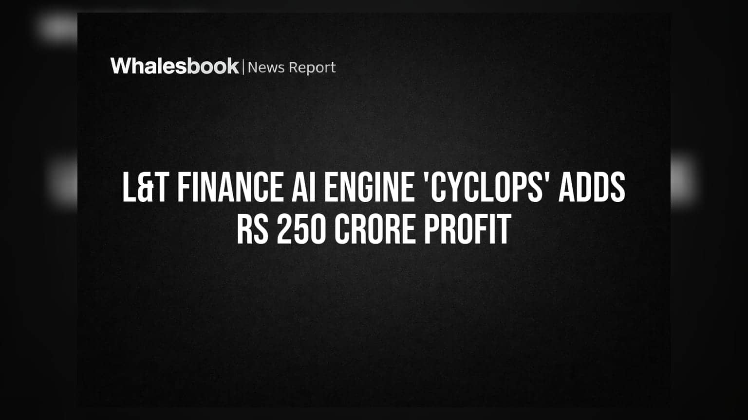 L&T Finance AI Engine 'Cyclops' Adds Rs 250 Crore Profit