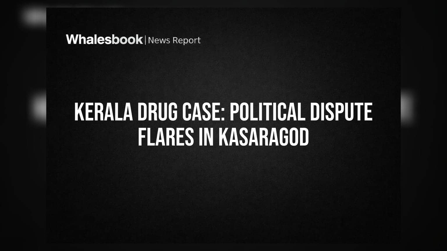 Kerala Drug Case: Political Dispute Flares in Kasaragod
