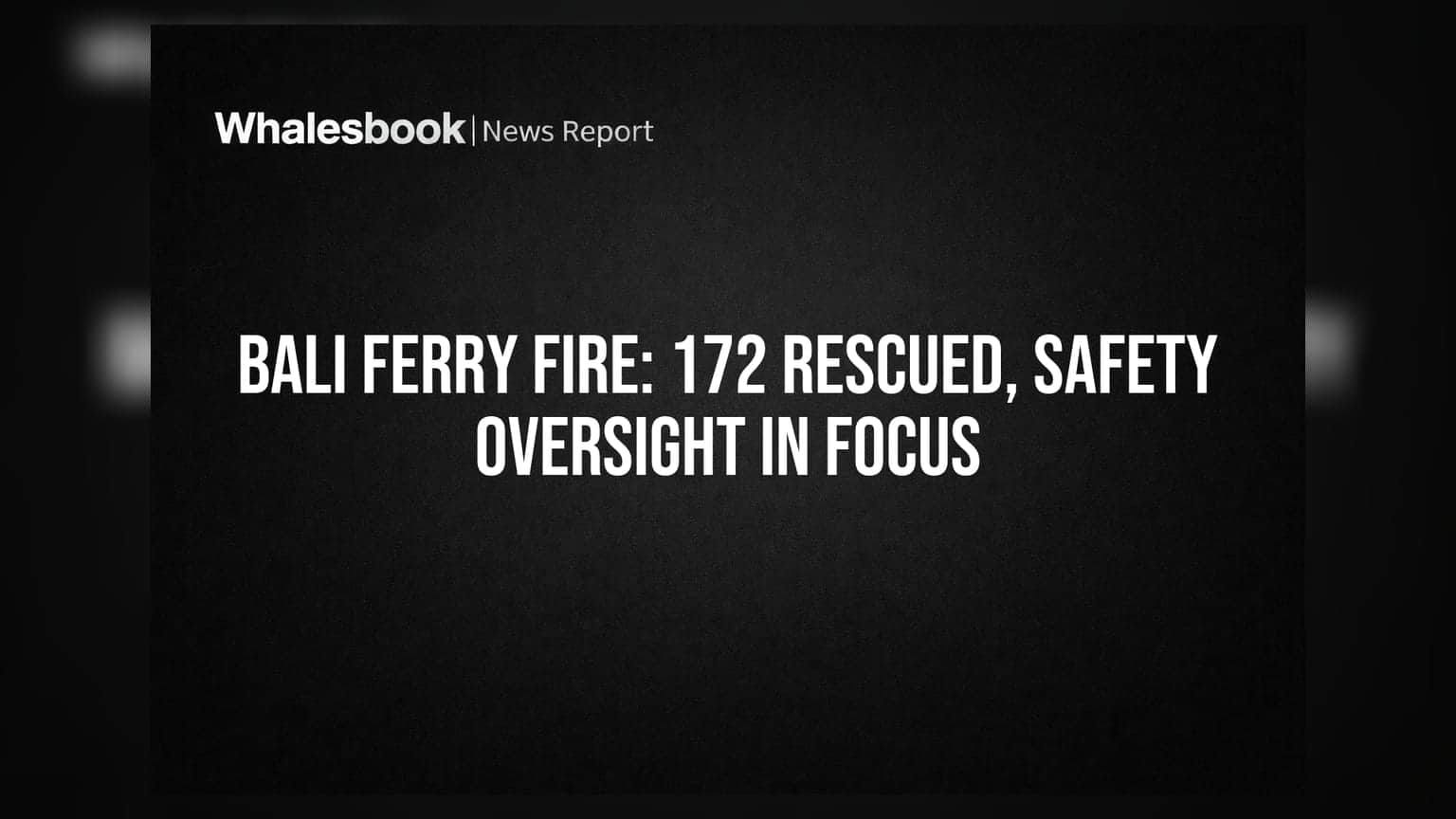 Bali Ferry Fire: 172 Rescued, Safety Oversight in Focus