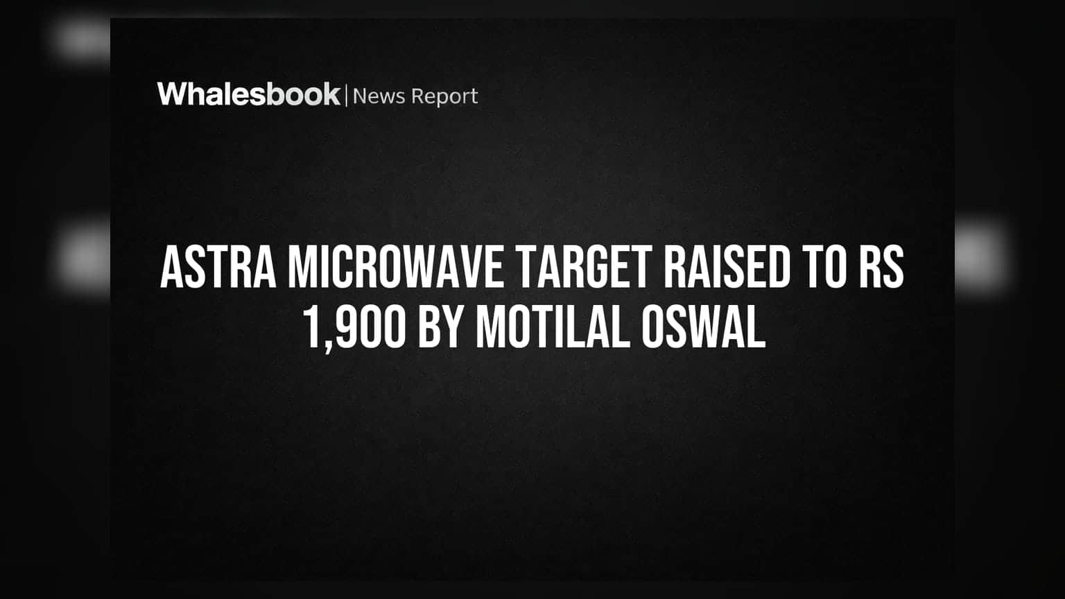 Astra Microwave Target Raised to Rs 1,900 by Motilal Oswal