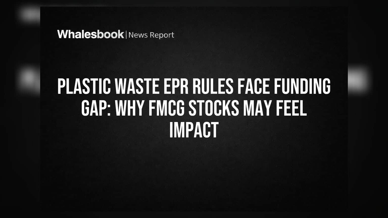 Plastic Waste EPR Rules Face Funding Gap: Why FMCG Stocks May Feel Impact