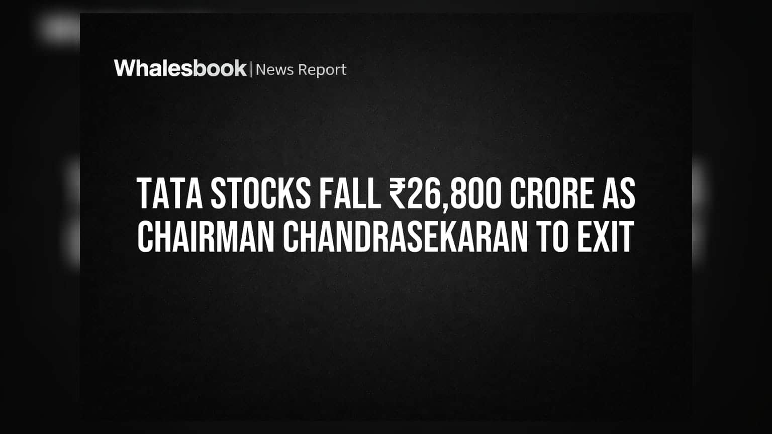 Tata Stocks Fall ₹26,800 Crore As Chairman Chandrasekaran To Exit