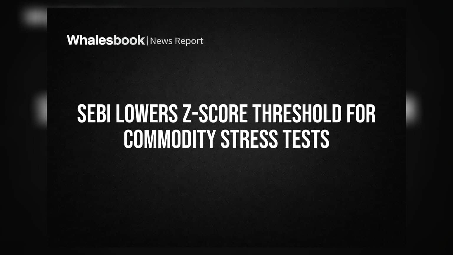 SEBI Lowers Z-Score Threshold for Commodity Stress Tests
