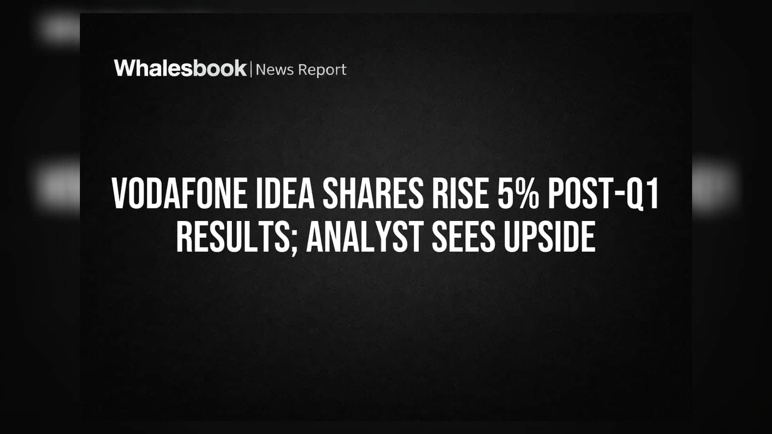 Vodafone Idea શેરમાં 5% તેજી: Q1 ના પરિણામો બાદ બ્રોકરેજને દેખાયો અપસાઇડ