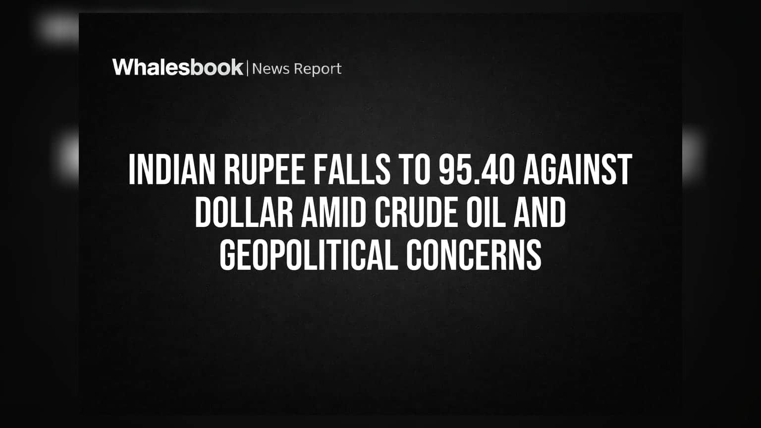 Indian Rupee Falls to 95.40 Against Dollar Amid Crude Oil and Geopolitical Concerns