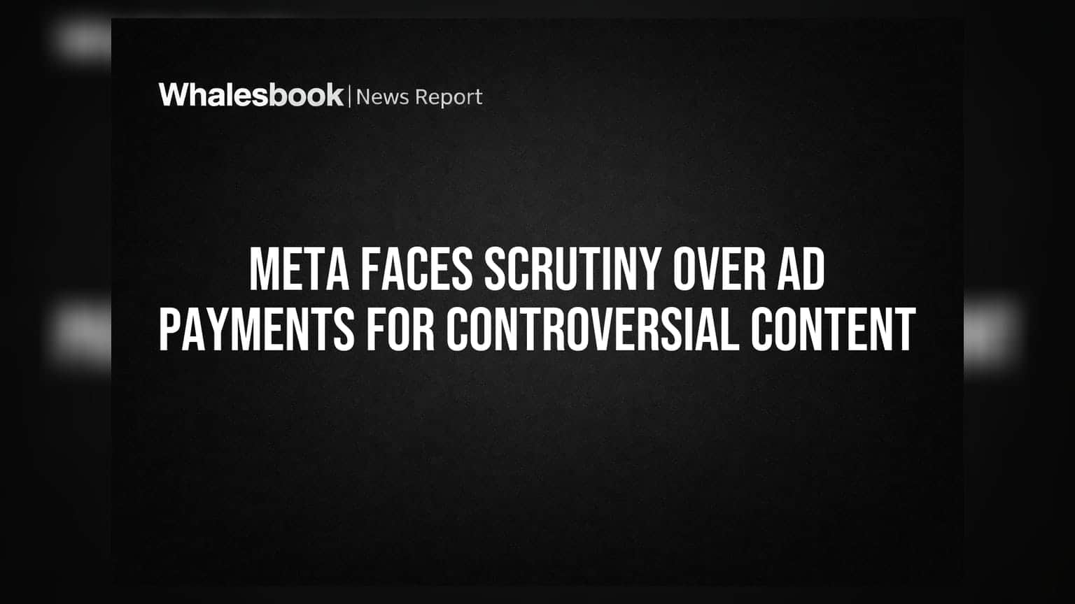 Meta Faces Scrutiny Over Ad Payments For Controversial Content